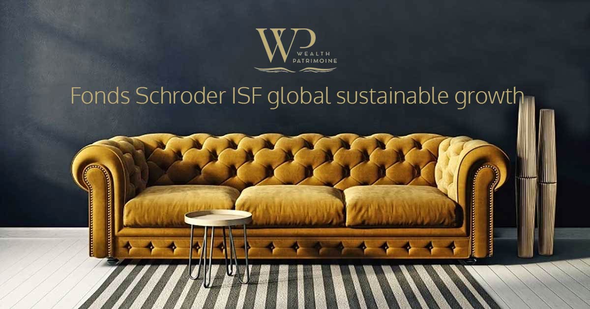 11Wealth Patrimoine conseiller en gestion de patrimoine : Fonds Schroder ISF global sustainable growth